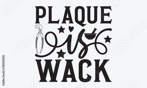 Plaque Is Wack - Dentist T-shirt Design, Conceptual handwritten phrase craft SVG hand-lettered, Handmade calligraphy vector illustration, template, greeting cards, mugs, brochures, posters, labels, an photo