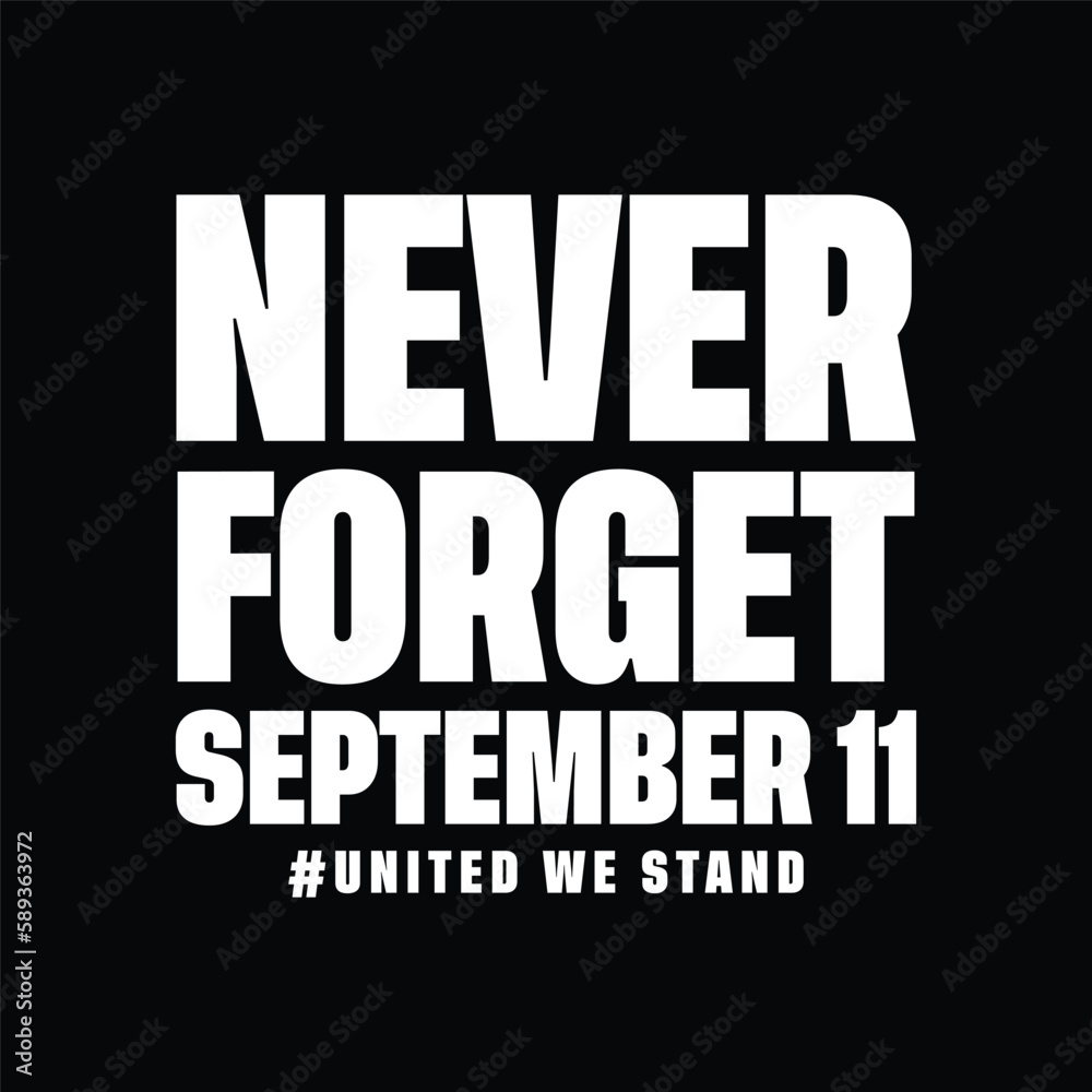 Patriot Day. September 11. Never Forget, t shirt design vector, black background Patriot Day. September 11. Never Forget, t shirt design vector, black background