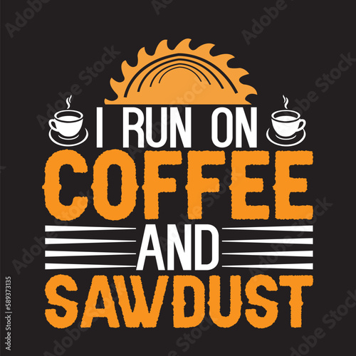 i run on coffee and sawdust,svg bundle,t-shirt design,background,vector,