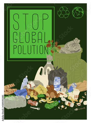 Poster on the theme of protecting the environment from global pollution. Symbol of earth and waste recycling. Image of an overflowing trash can, landfill.  Vector illustration.