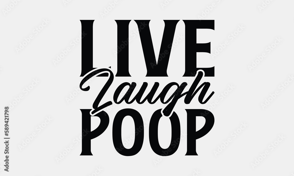 Live Laugh Poop - Bathroom T-shirt Design, Hand Lettering Phrase ...