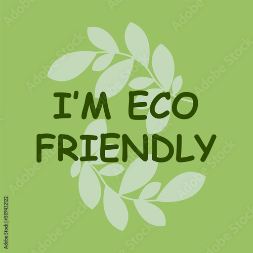 I am Eco Friendly lettering with green leaves  vector illustration. Healthy label logo design