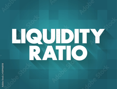 Liquidity Ratio - measures the ability of a company to use its near cash to retire its current liabilities immediately, text concept background