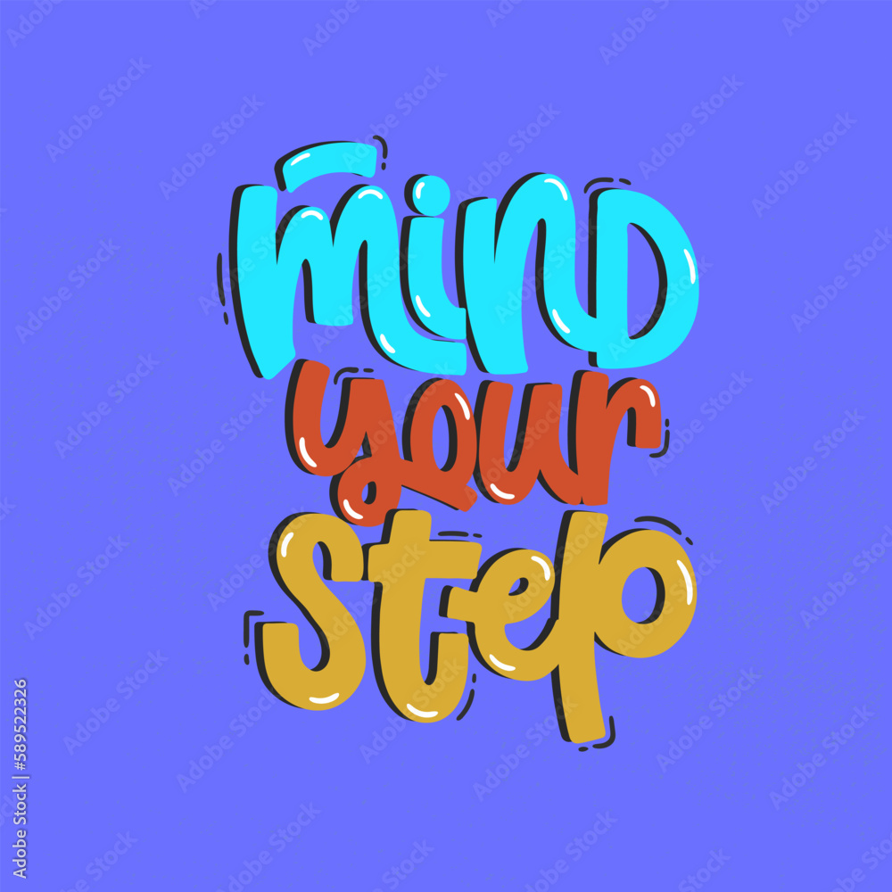 Vector handdrawn illustration. Lettering phrases Mind your step. Warning phrase, poster.