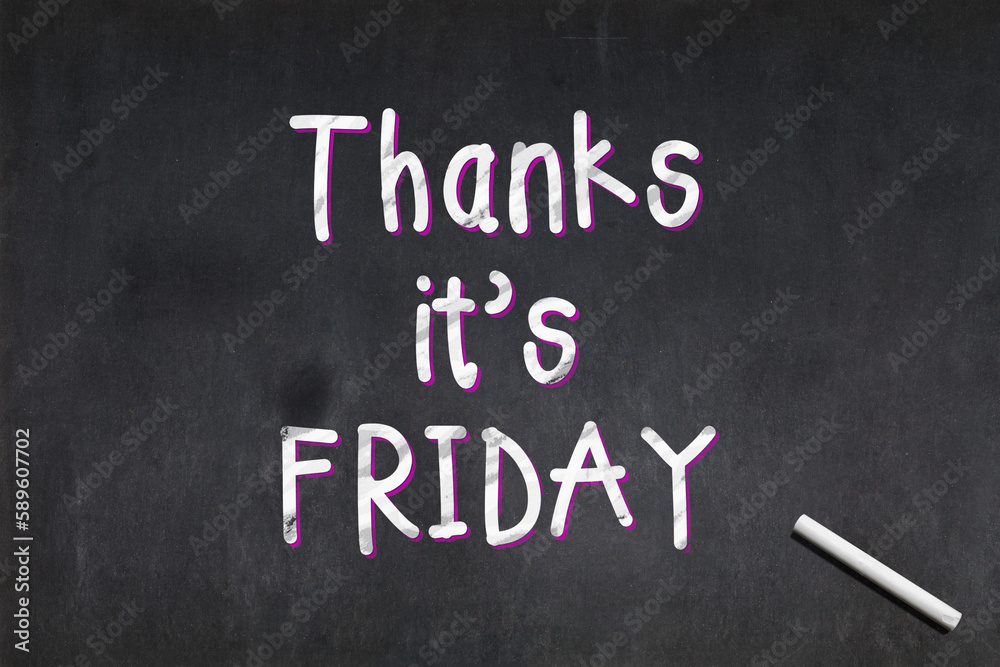 Thanks it's Friday written on a blackboard Thanks it's Friday written on a blackboard