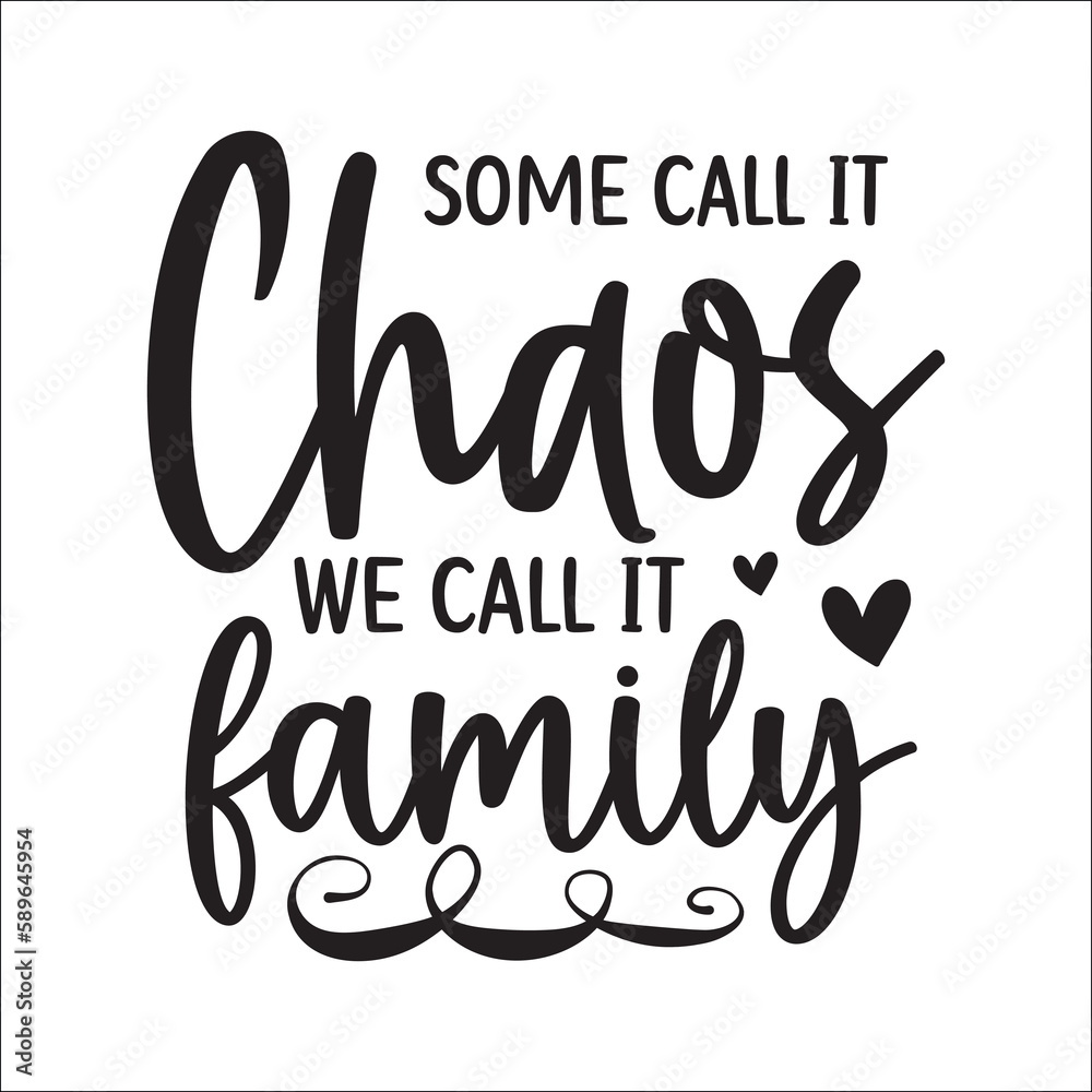Some call it chaos we call it family