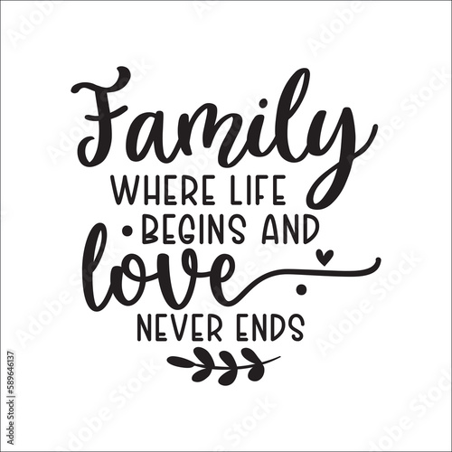 Family where life begins and love never ends