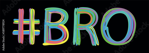 BRO Hashtag. Multicolored bright isolate curves doodle letters like from marker, oil paint. Hashtag #BRO for Brothers print, booklet, t-shirt, social network, typography, mobile app