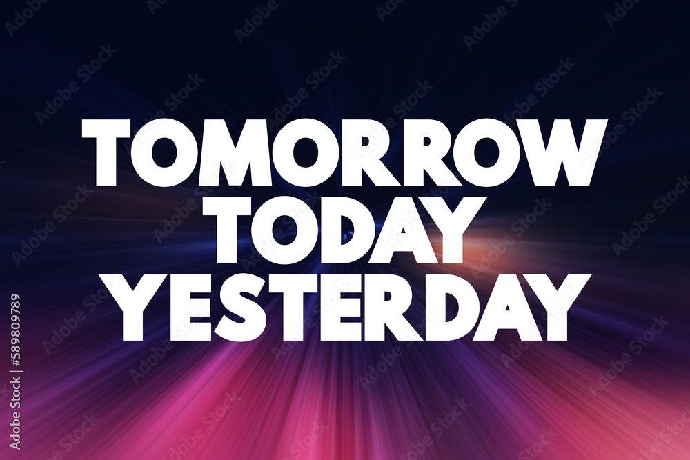 Tomorrow Today Yesterday text quote, concept background