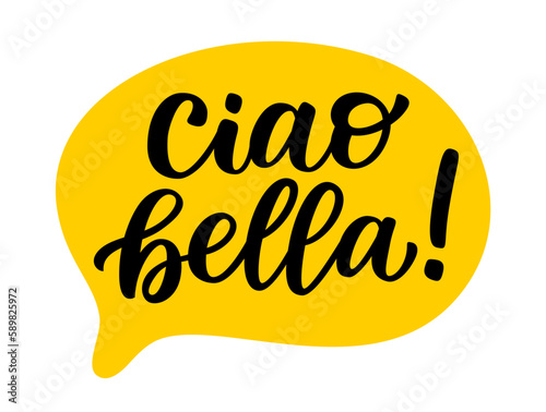 CIAO BELLA speech bubble. Informal word for hello, goodbye. Italian Slang quote. Ciao bella text. Lettering doodle phrase. Vector illustration for print. White background. Hello beautiful. Hi gorgeous