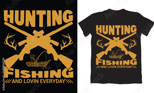 HUNTING FISHING AND LOVIN EVERYDAY-HUNTING T-SHIRT DESIGN GRAPHIC