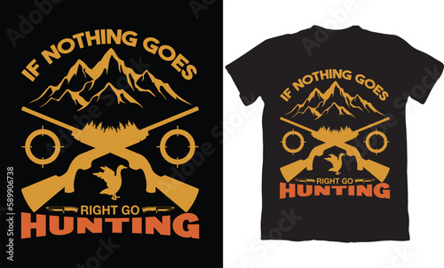 IF NOTHING GOES RIGHT GO HUNTING-HUNTING T-SHIRT DESIGN GRAPHIC