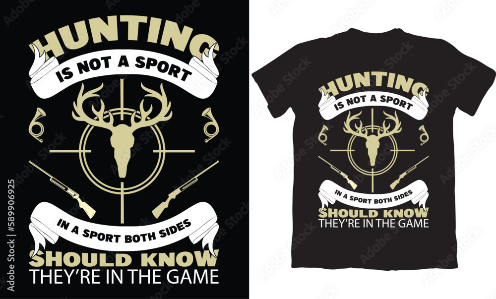 HUNTING IS NOT A SPORT IN A SPORT BOTH SIDES SHOULD KNOW THEY'RE IN THE GAME-HUNTING T-SHIRT DESIGN GRAPHIC