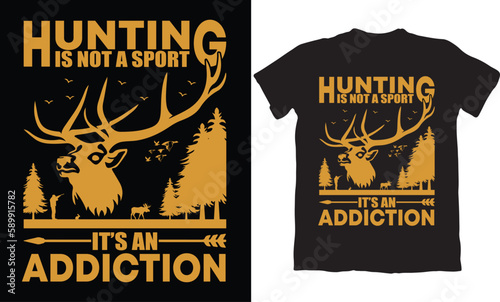 HUNTING IS NOT A SPORT IT'S AN ADDICTION-HUNTING T-SHIRT DESIGN GRAPHIC