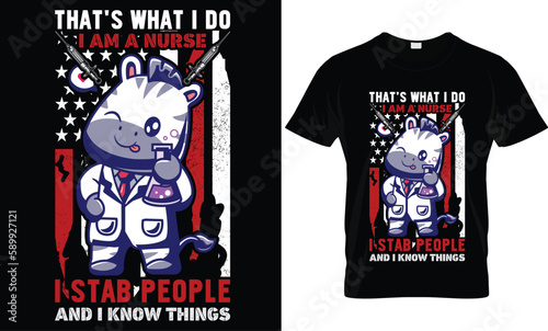 that's what i do i am a nurse i stab people and i know things...Nurse t-shirt design templat photo