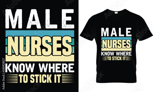 Male Nurses Know Where To Stick It...Nurse t-shirt design templat photo