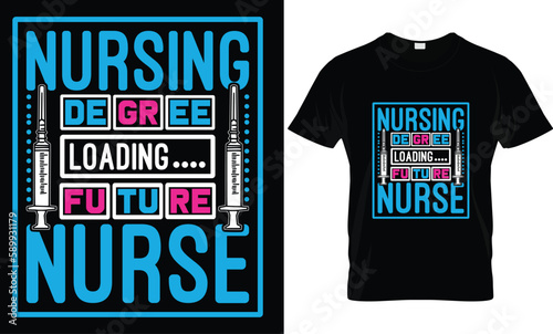 Nursing Degree Loading Future Nurse...Nurse t-shirt design templat photo