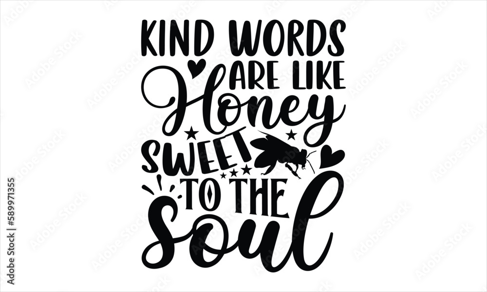 Kind words are like honey sweet to the soul- Bee T-shirt Design, Handwritten Design phrase, calligraphic characters, Hand Drawn and vintage vector illustrations, svg, EPS
