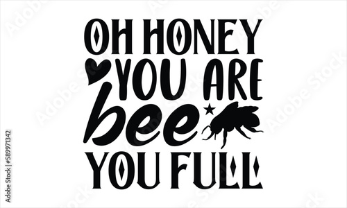 Oh honey you are bee you full- Bee T-shirt Design  Vector illustration with hand-drawn lettering  Set of inspiration for invitation and greeting card  prints and posters  Calligraphic svg
