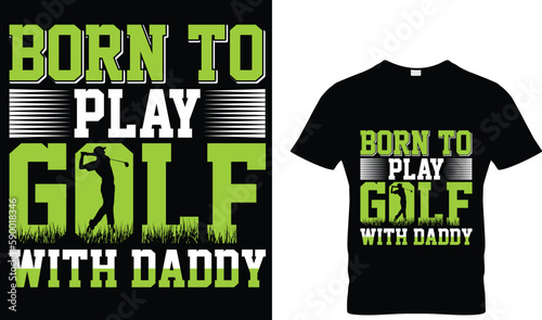 Born to play golf with daddy t-shirt design photo