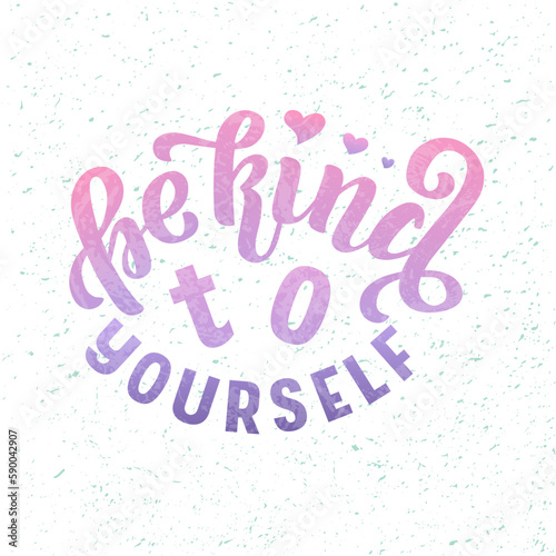 Be Kind To Yourself color lettering on textured background. Hand drawn vector illustration with text decor for card or template. Positive motivational nice hand drawn quote for banner or sticker