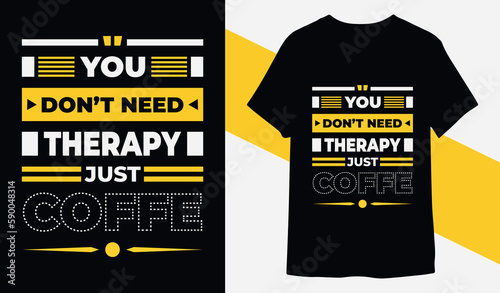 You don't need therapy just coffee. modern motivational coffee typography t shirt design vector for print ready