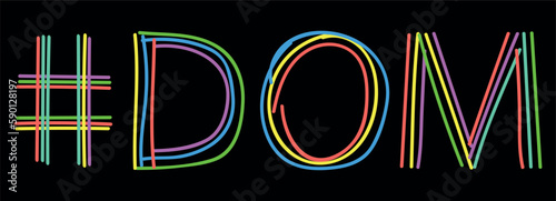 DOM Hashtag. Isolate neon doodle lettering text from multi-colored curved neon lines like from a felt-tip pen, pensil. Hashtag #DOM for banner, t-shirts, mobile apps, typography, web resources
