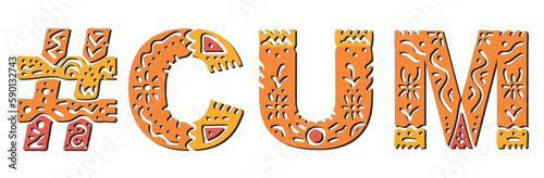 CUM Hashtag. Isolated text with national ethnic ornament. Patterned Popular Hashtag #CUM for Adult cumshot, web resources, mobile app, games, clothing