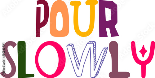 Pour Slowly Calligraphy Illustration for Newsletter, Bookmark , Logo, Packaging