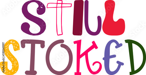 Still Stoked Calligraphy Illustration for Presentation , Decal, Gift Card, Bookmark 