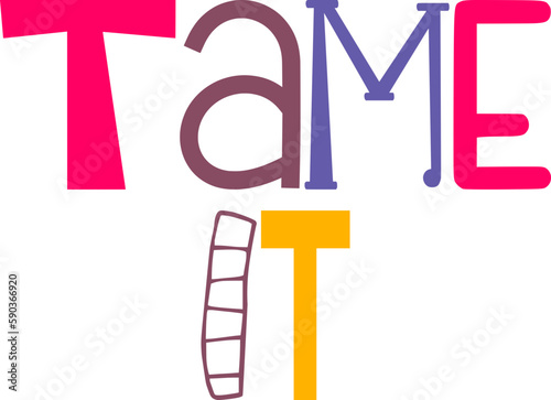 Tame It Typography Illustration for Packaging, Mug Design, Decal, Newsletter