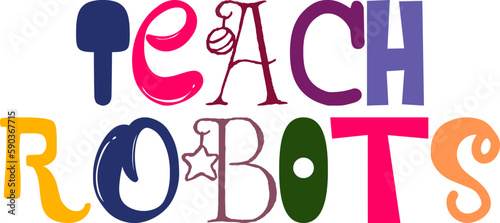 Teach Robots Hand Lettering Illustration for Social Media Post, Logo, Infographic, Stationery
