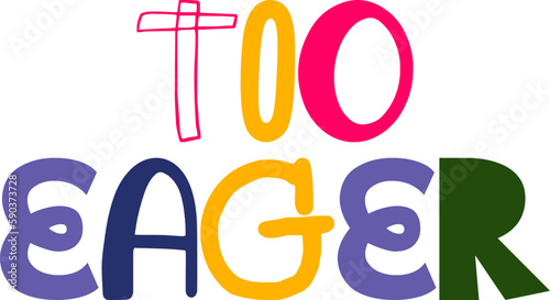 Too Eager Hand Lettering Illustration for T-Shirt Design, Poster, Sticker , Stationery