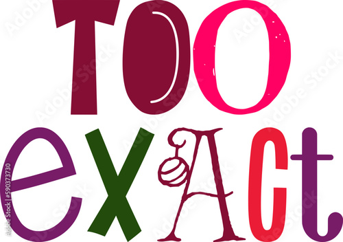 Too Exact Typography Illustration for Presentation , Sticker , Bookmark , Packaging