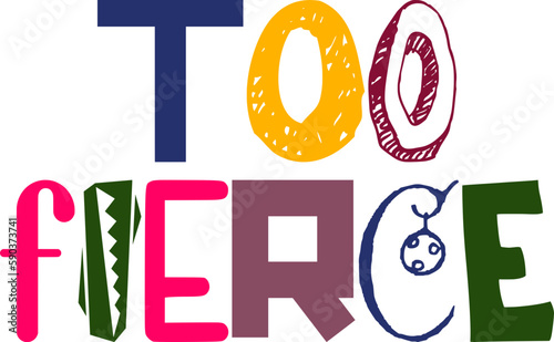 Too Fierce Hand Lettering Illustration for Postcard , Magazine, Book Cover, Sticker 