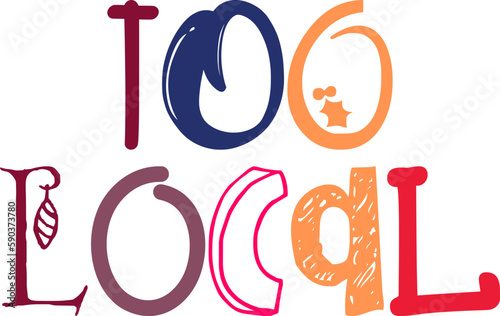 Too Local Typography Illustration for Motion Graphics, Brochure, Banner, Decal