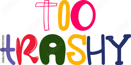 Too Trashy Typography Illustration for Sticker , Bookmark , Decal, Postcard 