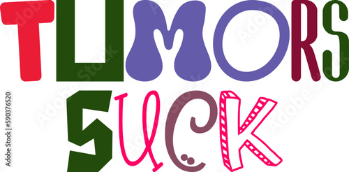 Tumors Suck Hand Lettering Illustration for Motion Graphics, Decal, Sticker , Brochure
