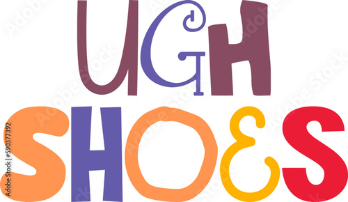 Ugh Shoes Hand Lettering Illustration for Postcard , Bookmark , Poster, Banner