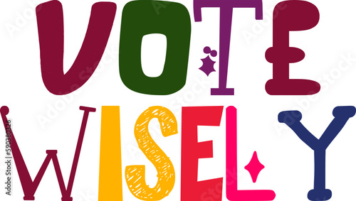 Vote Wisely Hand Lettering Illustration for Poster, Sticker , Book Cover, Social Media Post