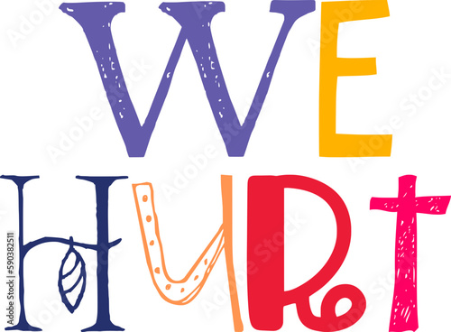 We Hurt Typography Illustration for Newsletter, Book Cover, Infographic, Packaging