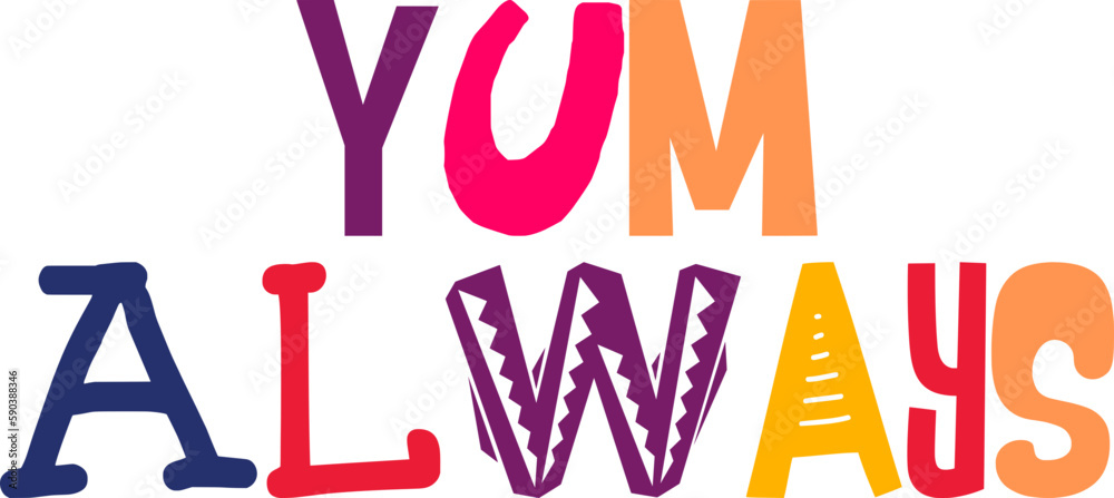 Yum Always Typography Illustration for Label, Decal, T-Shirt Design, Postcard Yum Always Typography Illustration for Label, Decal, T-Shirt Design, Postcard