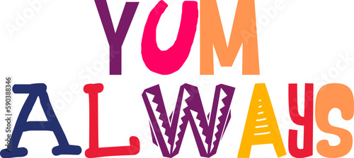 Yum Always Typography Illustration for Label, Decal, T-Shirt Design, Postcard 