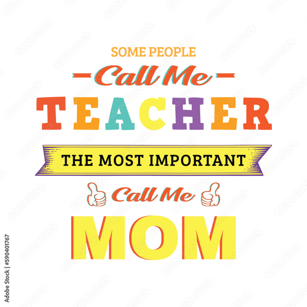 Some people call me teacher the most important call me MOM. Teacher t shirt design. Vector Illustration quote. Design template for t shirt lettering, typography, print, poster, banner, gift card. POD. Some people call me teacher the most important call me MOM. Teacher t shirt design. Vector Illustration quote. Design template for t shirt lettering, typography, print, poster, banner, gift card. POD.