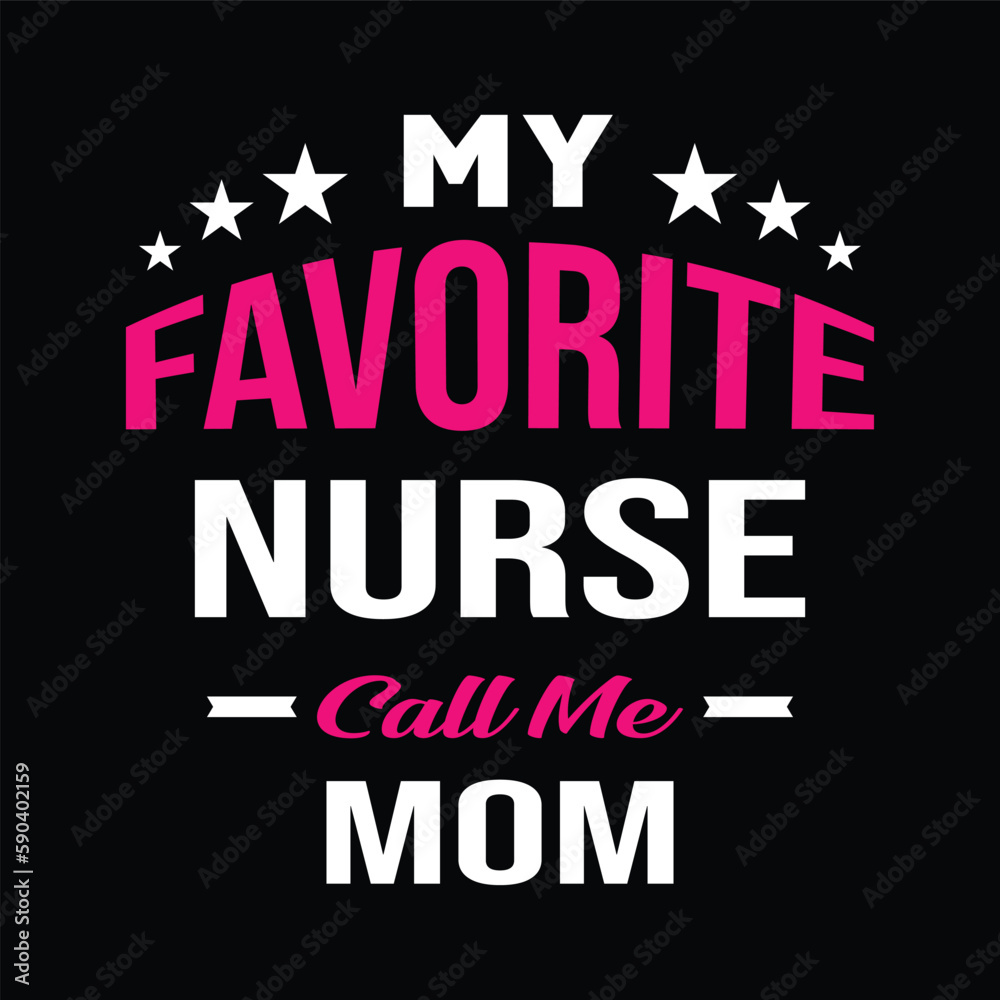 My favorite nurse call me mom. Vector Illustration quotes. Design template for t shirt lettering, typography, print, poster, banner, gift card, label sticker, flyer, mug design etc. My favorite nurse call me mom. Vector Illustration quotes. Design template for t shirt lettering, typography, print, poster, banner, gift card, label sticker, flyer, mug design etc.