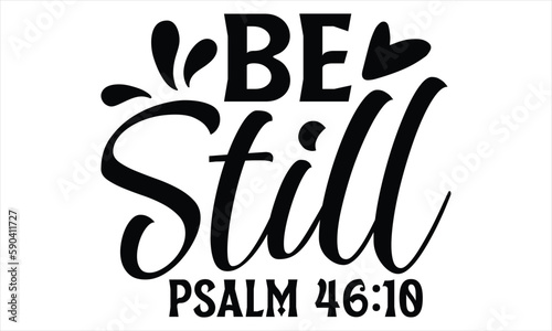 Be Still Psalm 46:10 - Faith SVG Design, Hand drawn vintage illustration with lettering and decoration elements, prints for posters, banners, notebook covers with white background.