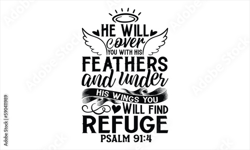 He Will Cover You With His Feathers And Under His Wings You Will Find Refuge Psalm 91:4  - Faith T Shirt Design, Hand drawn lettering and calligraphy, Cutting Cricut and Silhouette, svg file, poster, 