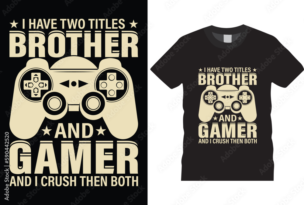 I Have Two Titles Brother And Gamer And I Crush Them Both typography grunge vector gaming fashion and creative video game controller t-shirt design, Prints, posters, banners, mugs,