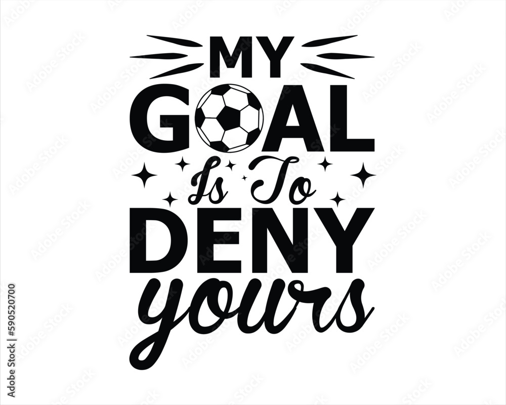 My Goal Is to Deny Yours Svg Design,Soccer Svg,Soccer Mom Life Svg