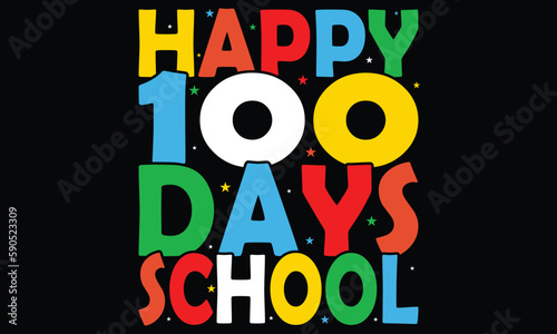 Happy 100th Day Of School T-shirt Design. Congratulatory Lettering For The Celebration Of The Hundredth Day Of The Student Of The School. Vector Illustration For Design Greeting Cards, T-shirt, Poster